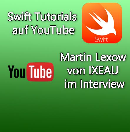 Swift Tutorial Videos auf YouTube gibt es von Martin Lexow auf dem Kanal IXEAU