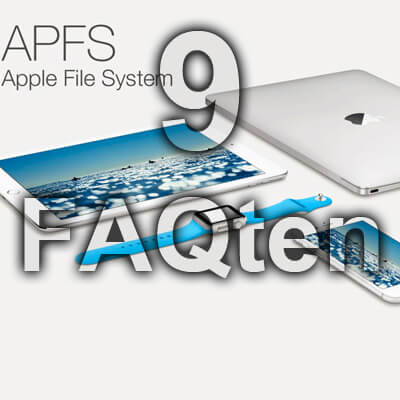 APFS FAQ 9 Fakten Apple File System neues Dateisystem Fragen Antworten