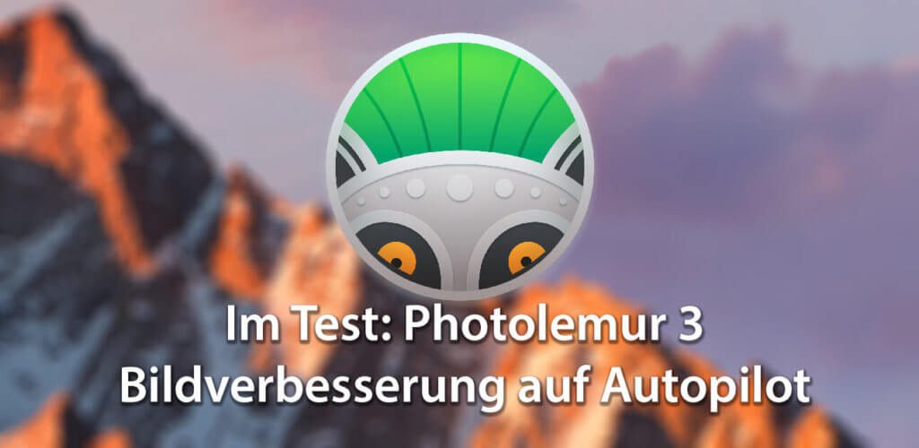 Bei Sir Apfelot im Test: Skylum Photolemur 3 – Bildqualität von Fotos verbessern – auf Autopilot!