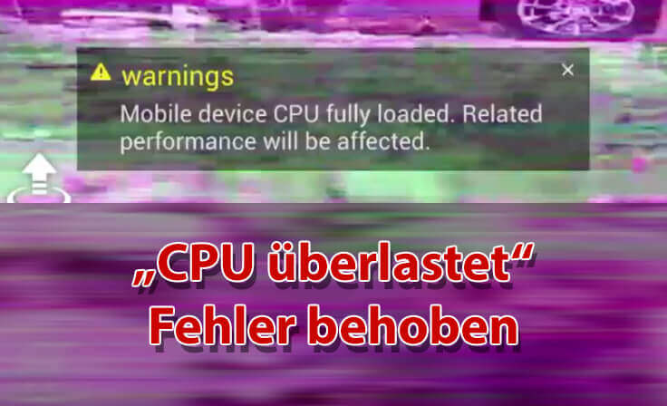 DJI GO 4 CPU überlastet Fehler