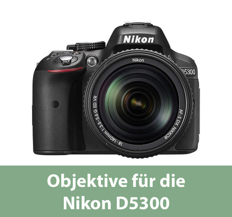 Objektive für die Nikon D5300 DSLR