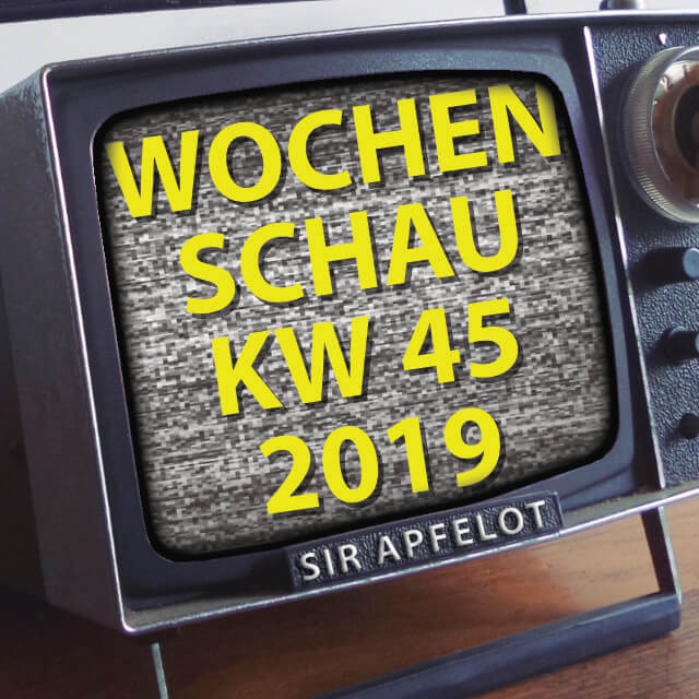 KW45/2019 Wochenschau von Sir Apfelot