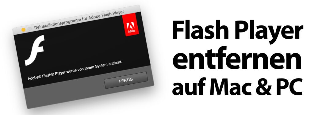 Den Uninstaller und die Anleitung zum Adobe Flash Player deinstallieren findet ihr auf den unten verlinkten Webseiten – für Apple Mac mit macOS und PC mit Microsoft Windows.