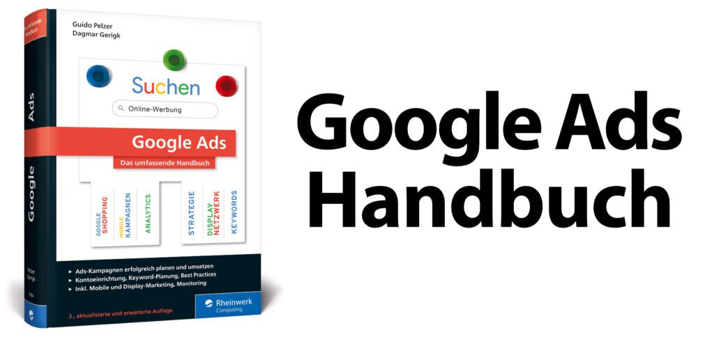 Das aktuelle Google Ads Handbuch aus dem Rheinwerk-Verlag zeigt in 19 Kapiteln und auf über 850 Seiten alles, was ihr für erfolgreiche Google-Werbung braucht. Komplett auf deutsch!