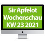 Sir Apfelot Wochenschau KW 23, 2021