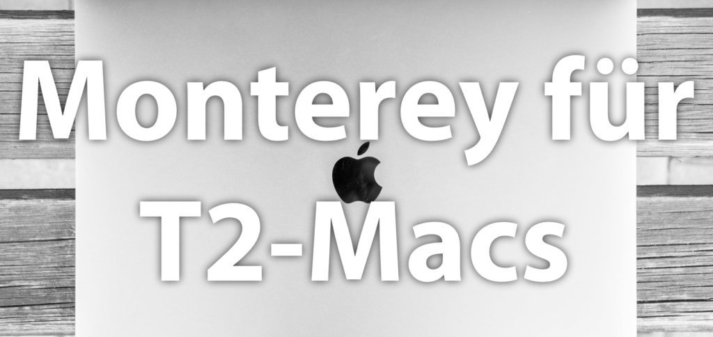 Installation von macOS 12 Monterey auf einem Intel-Mac mit Apple T2 Chip: Durch einen Firmware-Fehler wurden einige Rechner lahmgelegt. Nun enthält eine neue Installationsdatei ein Firmware-Update, das das Upgrade sicher machen soll.