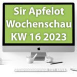 Sir Apfelot Wochenschau KW 16, 2023