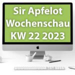 Sir Apfelot Wochenschau KW 22, 2023