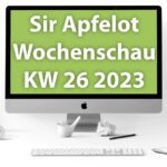 Sir Apfelot Wochenschau KW 26, 2023