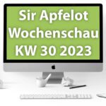Sir Apfelot Wochenschau KW 30, 2023
