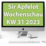 Sir Apfelot Wochenschau KW 31, 2023