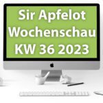 Sir Apfelot Wochenschau KW 36, 2023