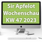 Sir Apfelot Wochenschau KW 47, 2023